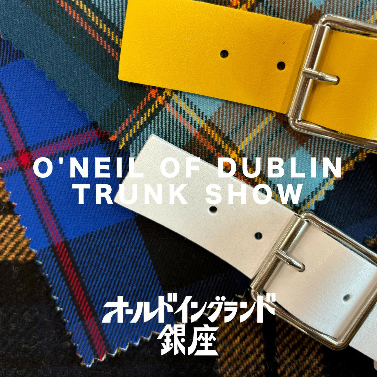 O'NEIL of DUBLIN TRUNK SHOW @ OLD ENGLAND GINZA
